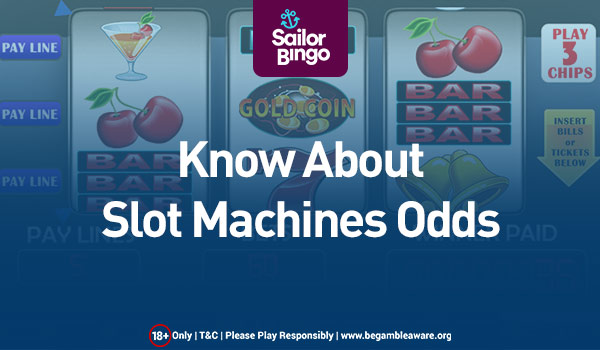 KNOW ABOUT SLOT MACHINES ODDS